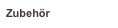 Zubehör