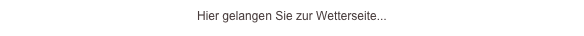 Hier gelangen Sie zur Wetterseite...